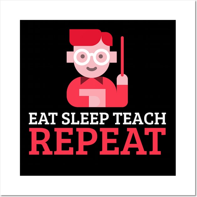 Eat Sleep Teach Repeat Wall Art by Dogefellas